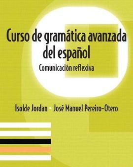 CURSO DE GRAMATICA AVANZADA DEL ESPANOL: COMUNICACION REFLEXIVA