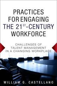 PRACTICES FOR ENGAGING THE 21ST CENTURY WORKFORCE: CHALLENGES OF TALENT MANAGEMENT IN A CHANGING WORKPLACE