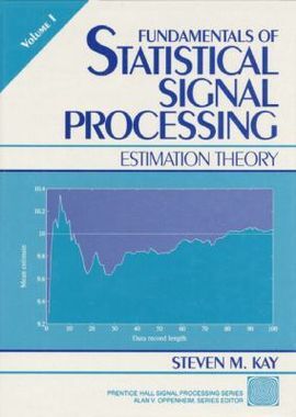 FUNDAMENTALS OF STATISTICAL SIGNAL PROCESSING. 1: ESTIMATION THERY
