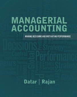 MANAGERIAL ACCOUNTING: MAKING DECISIONS AND MOTIVATING PERFORMANCE