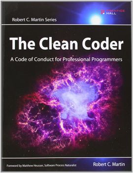 THE CLEAN CODER: A CODE OF CONDUCT FOR PROFESSIONAL PROGRAMMERS