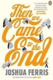 THEN WE CAME TO THE END: A NOVEL