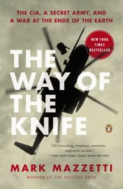 THE WAY OF THE KNIFE: THE CIA, A SECRET ARMY, AND A WAR AT THE ENDS OF THE EARTH