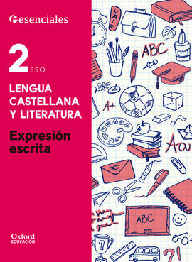 ESENCIALES OXFORD - LENGUA CASTELLANA Y LITERATURA - 2º ESO - EXPRESIÓN ESCRITA