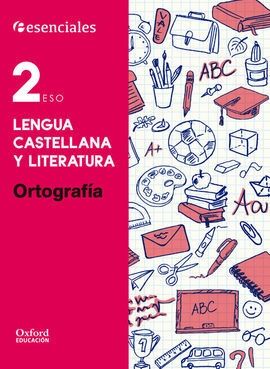 ESENCIALES OXFORD - LENGUA CASTELLANA Y LITERATURA - 2º ESO - ORTOGRAFÍA