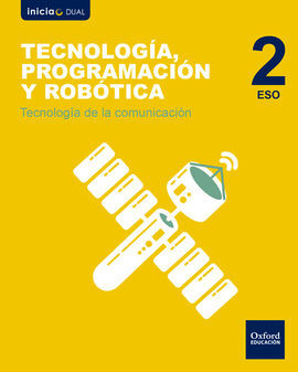 INICIA DUAL - TECNOLOGÍA, PROGRAMACIÓN Y ROBÓTICA - 2º ESO - TECNOLOGÍA DE LA COMUNICACIÓN