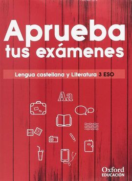 APRUEBA TUS EXÁMENES. LENGUA CASTELLANA Y LITERATURA - 3º ESO