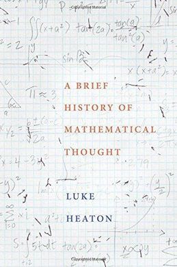 A BRIEF HISTORY OF MATHEMATICAL THOUGHT