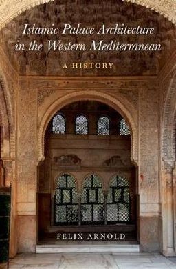 ISLAMIC PALACE ARCHITECTURE IN THE WESTERN MEDITERRANEAN