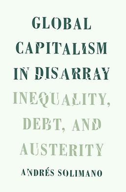 GLOBAL CAPITALISM IN DISARRAY. INEQUALITY, DEBT, AND AUSTERITY