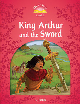 CLASSIC TALES 2. KING ARTHUR AND THE SWORD