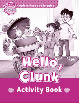 OXFORD READ & IMAGINE STARTER HELLO CLUNK ACTIVITY BOOK