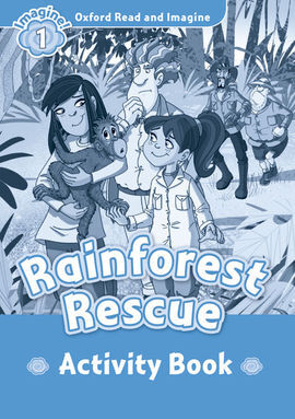 OXFORD READ & IMAGINE 1 - RAINFOREST RESCUE ACTIVITY BOOK