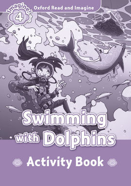 OXFORD READ & IMAGINE 4 - SWIMMING WITH DOLPHINS ACTIVITY BOOK