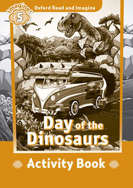 OXFORD READ AND IMAGINE 5 - DAY OF THE DINOSAURS ACTIVITY BOOK