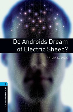 DO ANDROIDS DREAM OF ELECTRIC SHEEP? - OXFORD BOOKWORMS. STAGE 5