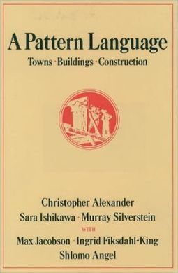 A PATTERN LANGUAGE: TOWNS, BUILDINGS, CONSTRUCTION
