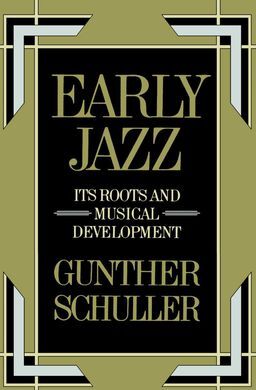 EARLY JAZZ: ITS ROOTS AND MUSICAL DEVELOPMENT