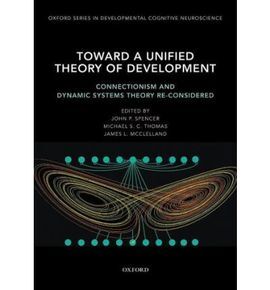 TOWARD A UNIFIED THEORY OF DEVELOPMENT : CONNECTIONISM AND DYNAMIC SYSTEMS THEORY RE-CONSIDERED