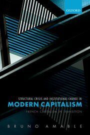 STRUCTURAL CRISIS AND INSTITUTIONAL CHANGE IN MODERN CAPITALISM: FRENCH CAPITALISM IN TRANSITION