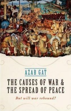 THE CAUSES OF WAR AND THE SPREAD OF PEACE: BUT WILL WAR REBOUND?