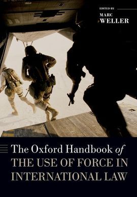 THE OXFORD HANDBOOK OF THE USE OF FORCE IN INTERNATIONAL LAW