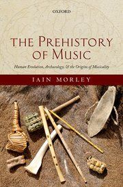 THE PREHISTORY OF MUSIC: EVOLUTIONARY ORIGINS AND ARCHAEOLOGY OF HUMAN MUSICALITY