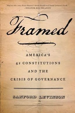 FRAMED. AMERICA´S 51 CONSTITUTIONS AND THE CRISIS OF GOVERNANCE