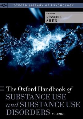 THE OXFORD HANDBOOK OF SUBSTANCE USE AND SUBSTACE USE DISORDERS. VOL. 1