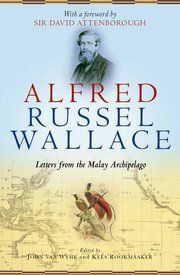 ALFRED RUSSEL WALLACE: LETTERS FROM THE MALAY ARCHIPELAGO
