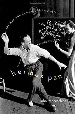 HERMES PAN: THE MAN WHO DANCED WITH FRED ASTAIRE