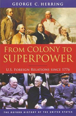 FROM COLONY TO SUPERPOWER: U.S. FOREIGN RELATIONS SINCE 1776