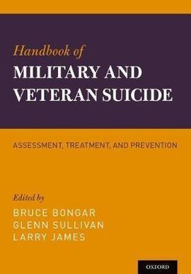 HANDBOOK OF MILITARY AND VETERAN SUICIDE: ASSESSMENT, TREATMENT, AND PREVENTION