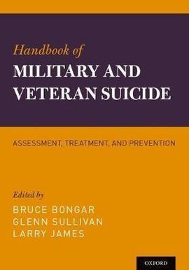 HANDBOOK OF MILITARY AND VETERAN SUICIDE: ASSESSMENT, TREATMENT, AND PREVENTION
