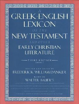 A GREEK-ENGLISH LEXICON OF THE NEW TESTAMENT AND OTHER EARLY CHRISTIAN LITERATURE