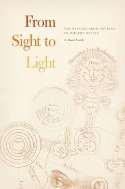 FROM SIGHT TO LIGHT : THE PASSAGE FROM ANCIENT TO MODERN OPTICS