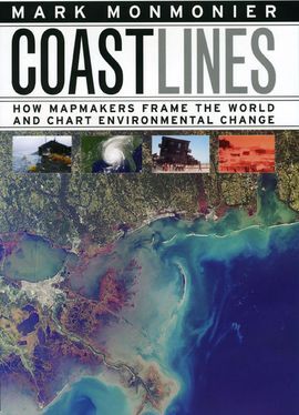 COAST LINES: HOW MAPMAKERS FRAME THE WORLD AND CHART ENVIRONMENTAL CHANGE