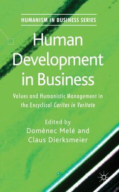 HUMAN DEVELOPMENT IN BUSINESS / VALUES AND HUMANISTIC MANAGEMENT IN THE ENCYCLICAL CARITAS IN VERITA