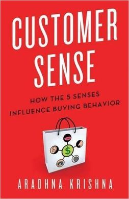 CUSTOMER SENSE: HOW THE 5 SENSES INFLUENCE BUYING BEHAVIOR