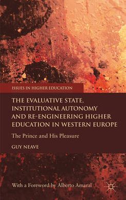 THE EVALUATIVE STATE, INSTITUTIONAL AUTONOMY AND RE-ENGINEERING HIGHER EDUCATION IN WESTERN EUROPE: THE PRINCE AND HIS PLEASURE