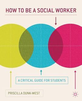 HOW TO BE A SOCIAL WORKER. A CRITICAL GUIDE FOR STUDENTS
