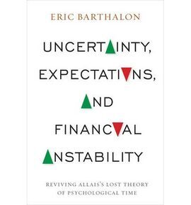 UNCERTAINTY, EXPECTATIONS, AND FINANCIAL INSTABI : REVIVING ALLAIS'S LOST THEORY OF PSYCHOLOGICAL TIME