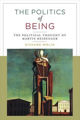 THE POLITICS OF BEING. THE POLITICAL THOUGHT OF MARTIN HEIDEGGER