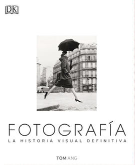 FOTOGRAFÍA. LA HISTORIA VISUAL DEFINITIVA