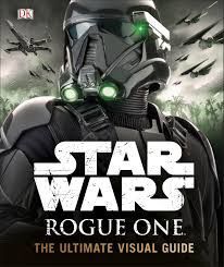 STAR WARS ROGUE ONE ULTIMATE VISUAL GUIDE