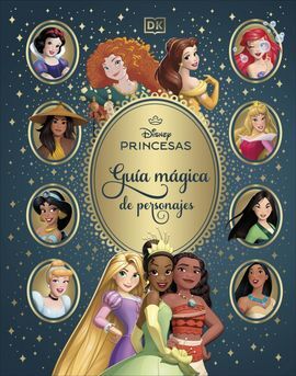 DISNEY PRINCESAS. GUÍA MÁGICA DE PERSONAJES