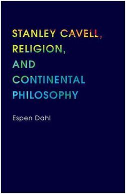 STANLEY CAVELL, RELIGION, AND CONTINENTAL PHILOSOPHY