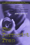 THE TERRORIST TRAP. AMERICA'S EXPERIENCE WITH TERRORISM, SECOND EDITION