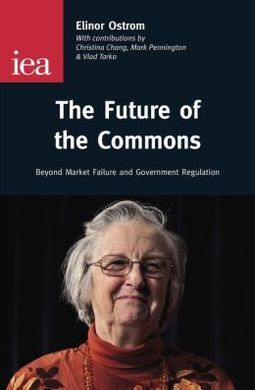 THE FUTURE OF THE COMMONS. BEYOND MARKET FAILURE AND GOVERNMENT REGULATION