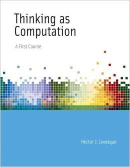 THINKING AS COMPUTATION: A FIRST COURSE.